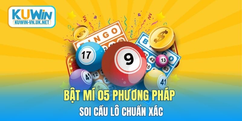 Bật mí 05 phương pháp soi cầu lô chuẩn xác
