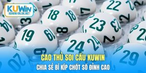 Cao Thủ Soi Cầu KUWIN - Chia Sẻ Bí Kíp Chốt Số Đỉnh Cao