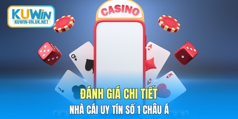 Đánh giá chi tiết nhà cái uy tín số 1 Châu Á