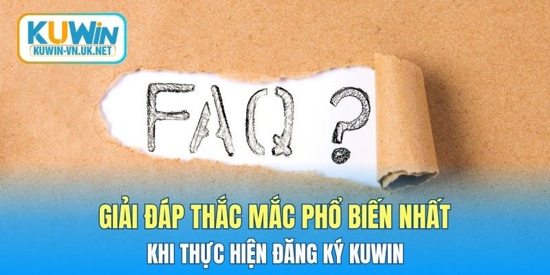 Giải đáp thắc mắc phổ biến nhất khi thực hiện đăng ký KUWIN