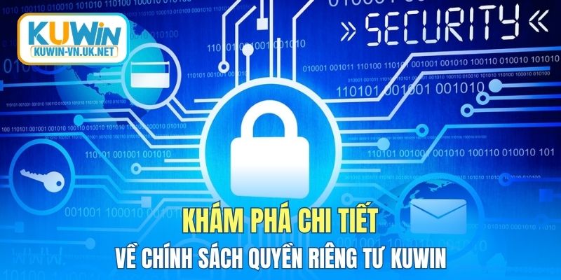 Khám phá chi tiết về chính sách quyền riêng tư KUWIN
