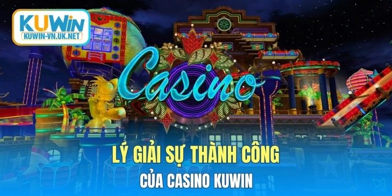 Lý giải sự thành công của Casino KUWIN
