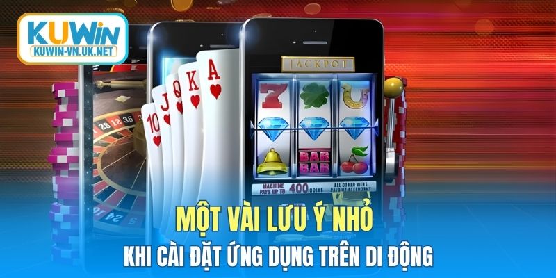Một vài lưu ý nhỏ khi cài đặt ứng dụng trên di động
